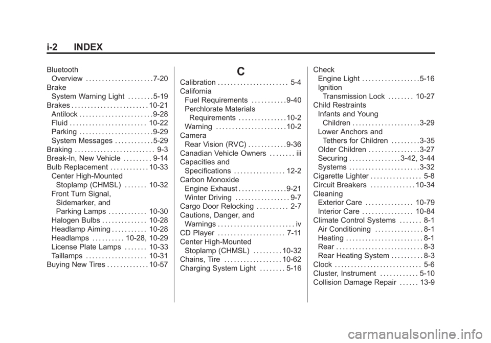 GMC SAVANA PASSENGER 2015 Owners Manual Black plate (2,1)GMC Savana Owner Manual (GMNA-Localizing-U.S./Canada-7707482) -
2015 - crc - 6/3/14
i-2 INDEX
BluetoothOverview . . . . . . . . . . . . . . . . . . . . . 7-20
Brake System Warning Lig GMC SAVANA PASSENGER 2015 Owners Manual Black plate (2,1)GMC Savana Owner Manual (GMNA-Localizing-U.S./Canada-7707482) -
2015 - crc - 6/3/14
i-2 INDEX
BluetoothOverview . . . . . . . . . . . . . . . . . . . . . 7-20
Brake System Warning Lig