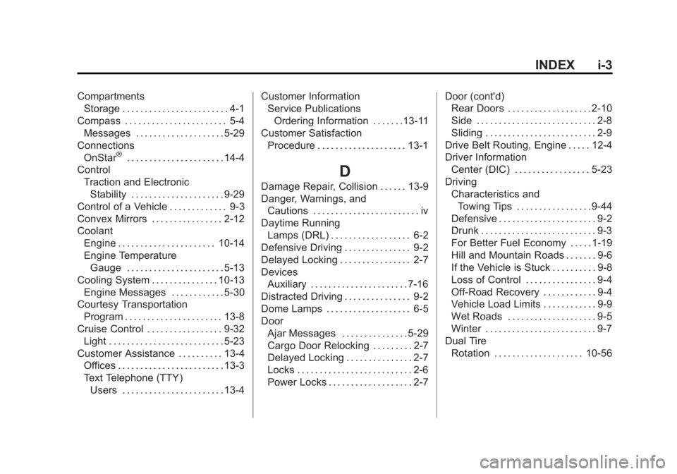 GMC SAVANA PASSENGER 2015 Owners Manual Black plate (3,1)GMC Savana Owner Manual (GMNA-Localizing-U.S./Canada-7707482) -
2015 - crc - 6/3/14
INDEX i-3
CompartmentsStorage . . . . . . . . . . . . . . . . . . . . . . . . 4-1
Compass . . . . . GMC SAVANA PASSENGER 2015 Owners Manual Black plate (3,1)GMC Savana Owner Manual (GMNA-Localizing-U.S./Canada-7707482) -
2015 - crc - 6/3/14
INDEX i-3
CompartmentsStorage . . . . . . . . . . . . . . . . . . . . . . . . 4-1
Compass . . . . .