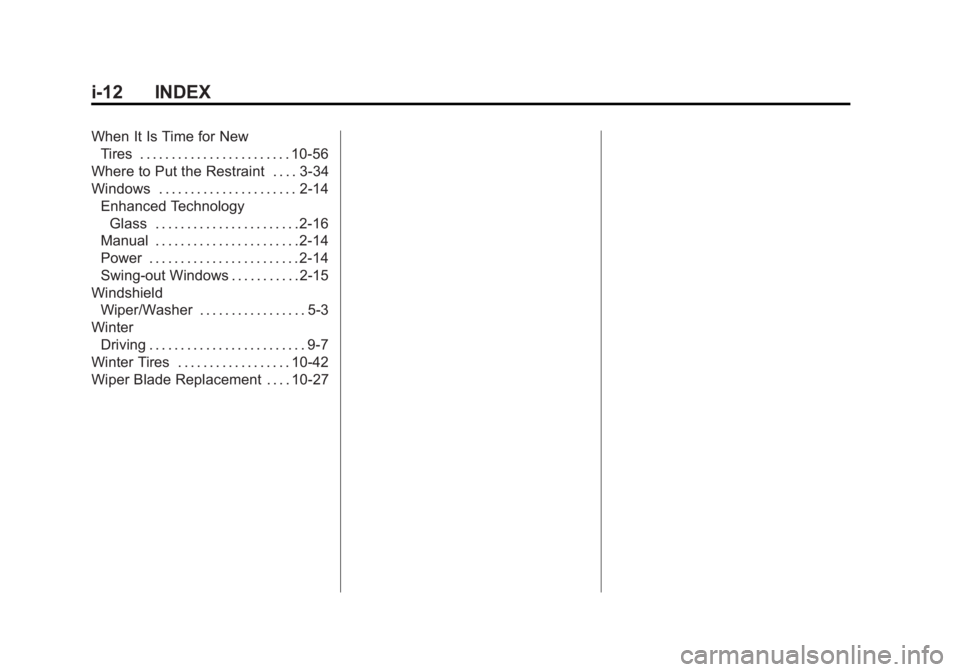 GMC SAVANA PASSENGER 2015 Owners Manual Black plate (12,1)GMC Savana Owner Manual (GMNA-Localizing-U.S./Canada-7707482) -
2015 - crc - 6/3/14
i-12 INDEX
When It Is Time for NewTires . . . . . . . . . . . . . . . . . . . . . . . . 10-56
Wher GMC SAVANA PASSENGER 2015 Owners Manual Black plate (12,1)GMC Savana Owner Manual (GMNA-Localizing-U.S./Canada-7707482) -
2015 - crc - 6/3/14
i-12 INDEX
When It Is Time for NewTires . . . . . . . . . . . . . . . . . . . . . . . . 10-56
Wher