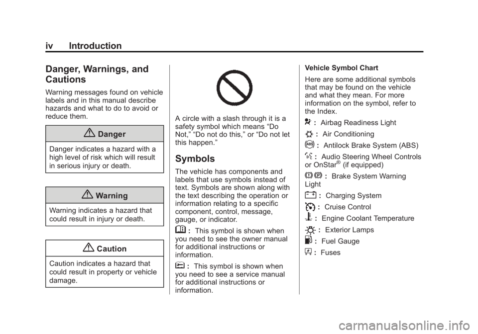 GMC SAVANA PASSENGER 2015 Owners Manual Black plate (4,1)GMC Savana Owner Manual (GMNA-Localizing-U.S./Canada-7707482) -
2015 - crc - 6/3/14
iv Introduction
Danger, Warnings, and
Cautions
Warning messages found on vehicle
labels and in this GMC SAVANA PASSENGER 2015 Owners Manual Black plate (4,1)GMC Savana Owner Manual (GMNA-Localizing-U.S./Canada-7707482) -
2015 - crc - 6/3/14
iv Introduction
Danger, Warnings, and
Cautions
Warning messages found on vehicle
labels and in this