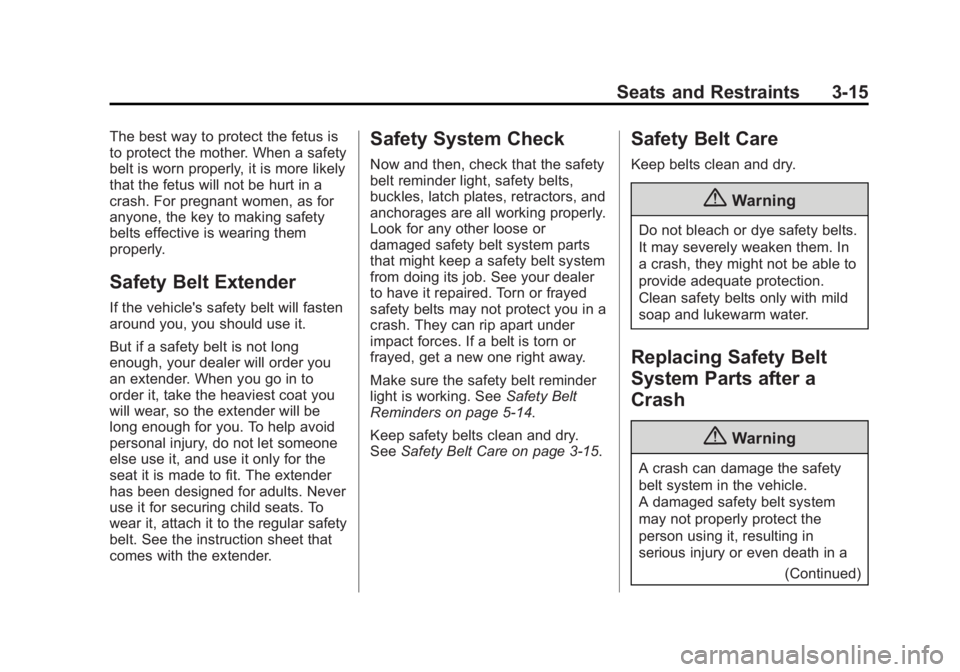 GMC SAVANA PASSENGER 2015 Workshop Manual Black plate (15,1)GMC Savana Owner Manual (GMNA-Localizing-U.S./Canada-7707482) -
2015 - crc - 6/3/14
Seats and Restraints 3-15
The best way to protect the fetus is
to protect the mother. When a safet GMC SAVANA PASSENGER 2015 Workshop Manual Black plate (15,1)GMC Savana Owner Manual (GMNA-Localizing-U.S./Canada-7707482) -
2015 - crc - 6/3/14
Seats and Restraints 3-15
The best way to protect the fetus is
to protect the mother. When a safet