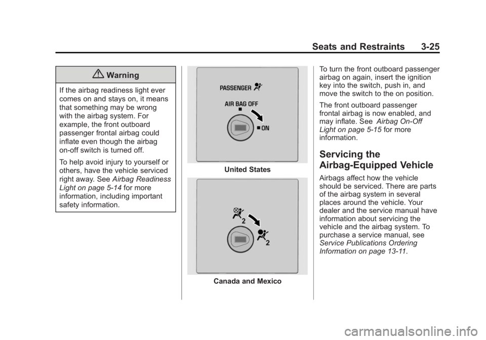 GMC SAVANA PASSENGER 2015 Repair Manual Black plate (25,1)GMC Savana Owner Manual (GMNA-Localizing-U.S./Canada-7707482) -
2015 - crc - 6/3/14
Seats and Restraints 3-25
{Warning
If the airbag readiness light ever
comes on and stays on, it me