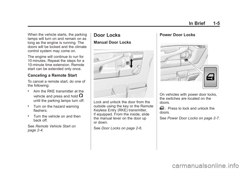 GMC SAVANA PASSENGER 2014 User Guide Black plate (5,1)GMC Savana Owner Manual (GMNA-Localizing-U.S./Canada-6014682) -
2014 - CRC 2nd Edition - 8/26/13
In Brief 1-5
When the vehicle starts, the parking
lamps will turn on and remain on as
