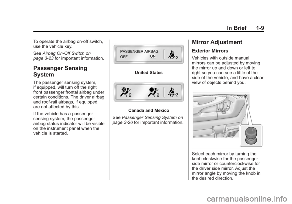 GMC SAVANA PASSENGER 2014 User Guide Black plate (9,1)GMC Savana Owner Manual (GMNA-Localizing-U.S./Canada-6014682) -
2014 - CRC 2nd Edition - 8/26/13
In Brief 1-9
To operate the airbag on-off switch,
use the vehicle key.
SeeAirbag On-Of