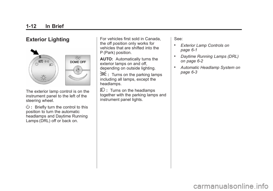 GMC SAVANA PASSENGER 2014 User Guide Black plate (12,1)GMC Savana Owner Manual (GMNA-Localizing-U.S./Canada-6014682) -
2014 - CRC 2nd Edition - 8/26/13
1-12 In Brief
Exterior Lighting
The exterior lamp control is on the
instrument panel 