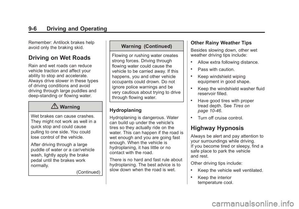 GMC SAVANA PASSENGER 2014 Owners Manual Black plate (6,1)GMC Savana Owner Manual (GMNA-Localizing-U.S./Canada-6014682) -
2014 - CRC 2nd Edition - 8/26/13
9-6 Driving and Operating
Remember: Antilock brakes help
avoid only the braking skid.
GMC SAVANA PASSENGER 2014 Owners Manual Black plate (6,1)GMC Savana Owner Manual (GMNA-Localizing-U.S./Canada-6014682) -
2014 - CRC 2nd Edition - 8/26/13
9-6 Driving and Operating
Remember: Antilock brakes help
avoid only the braking skid.