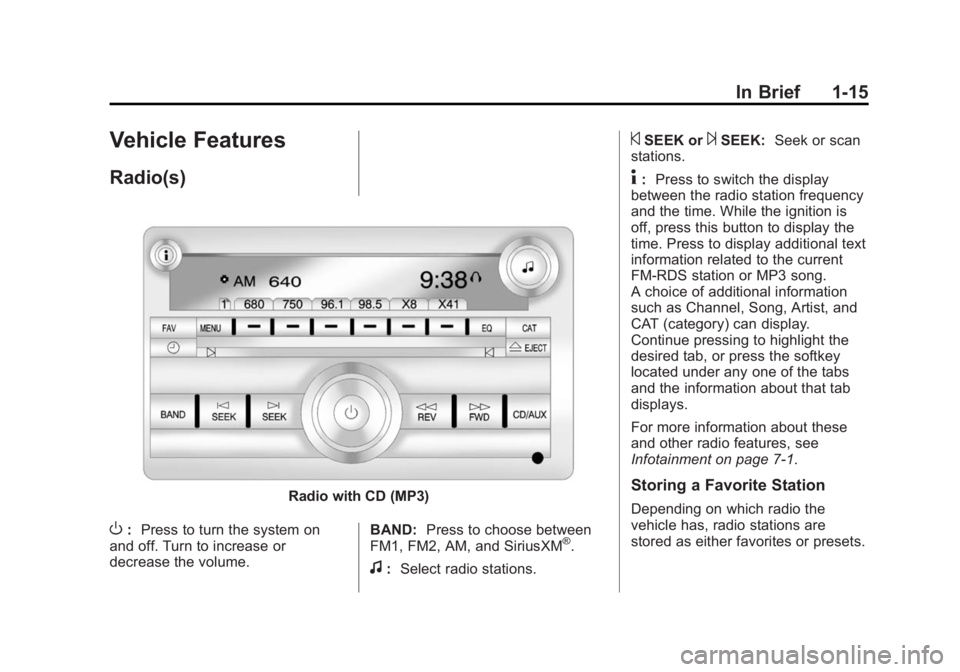 GMC SAVANA PASSENGER 2014 Owners Manual Black plate (15,1)GMC Savana Owner Manual (GMNA-Localizing-U.S./Canada-6014682) -
2014 - CRC 2nd Edition - 8/26/13
In Brief 1-15
Vehicle Features
Radio(s)
Radio with CD (MP3)
O:Press to turn the syste