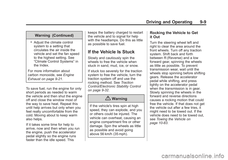 GMC SAVANA PASSENGER 2014 Owners Manual Black plate (9,1)GMC Savana Owner Manual (GMNA-Localizing-U.S./Canada-6014682) -
2014 - CRC 2nd Edition - 8/26/13
Driving and Operating 9-9
Warning (Continued)
.Adjust the climate control
system to a GMC SAVANA PASSENGER 2014 Owners Manual Black plate (9,1)GMC Savana Owner Manual (GMNA-Localizing-U.S./Canada-6014682) -
2014 - CRC 2nd Edition - 8/26/13
Driving and Operating 9-9
Warning (Continued)
.Adjust the climate control
system to a