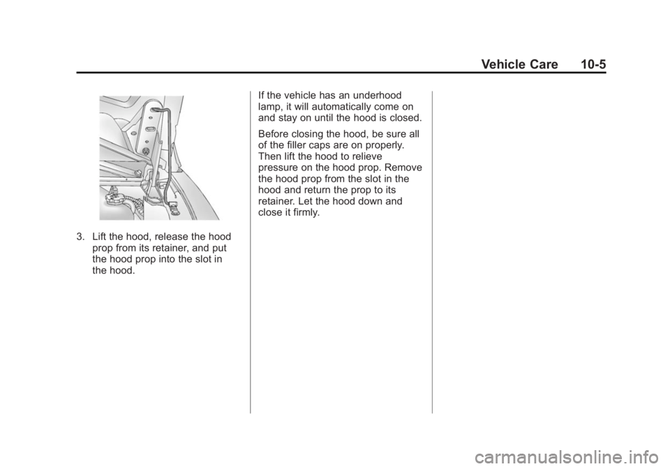 GMC SAVANA PASSENGER 2014 Owners Manual Black plate (5,1)GMC Savana Owner Manual (GMNA-Localizing-U.S./Canada-6014682) -
2014 - CRC 2nd Edition - 8/26/13
Vehicle Care 10-5
3. Lift the hood, release the hoodprop from its retainer, and put
th GMC SAVANA PASSENGER 2014 Owners Manual Black plate (5,1)GMC Savana Owner Manual (GMNA-Localizing-U.S./Canada-6014682) -
2014 - CRC 2nd Edition - 8/26/13
Vehicle Care 10-5
3. Lift the hood, release the hoodprop from its retainer, and put
th
