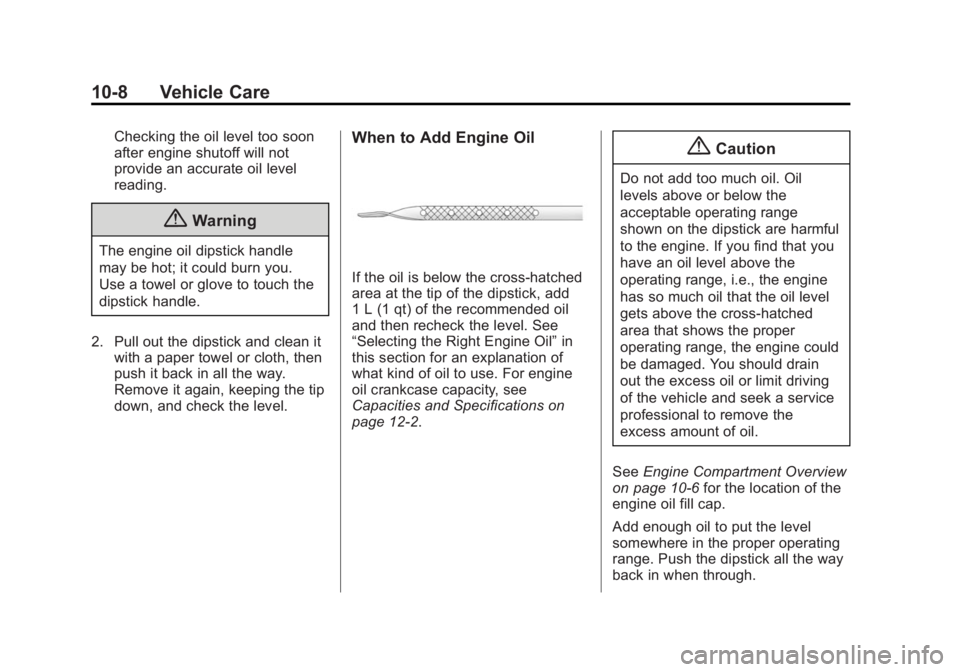 GMC SAVANA PASSENGER 2014 Owners Manual Black plate (8,1)GMC Savana Owner Manual (GMNA-Localizing-U.S./Canada-6014682) -
2014 - CRC 2nd Edition - 8/26/13
10-8 Vehicle Care
Checking the oil level too soon
after engine shutoff will not
provid GMC SAVANA PASSENGER 2014 Owners Manual Black plate (8,1)GMC Savana Owner Manual (GMNA-Localizing-U.S./Canada-6014682) -
2014 - CRC 2nd Edition - 8/26/13
10-8 Vehicle Care
Checking the oil level too soon
after engine shutoff will not
provid