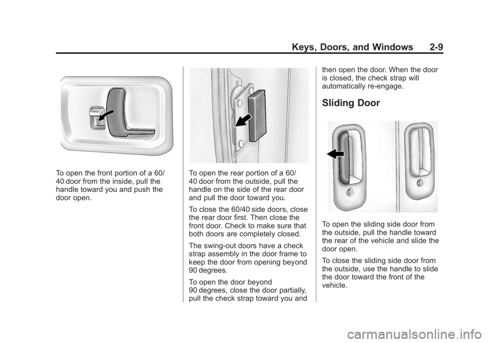 GMC SAVANA PASSENGER 2014 Owners Guide Black plate (9,1)GMC Savana Owner Manual (GMNA-Localizing-U.S./Canada-6014682) -
2014 - CRC 2nd Edition - 8/26/13
Keys, Doors, and Windows 2-9
To open the front portion of a 60/
40 door from the insid