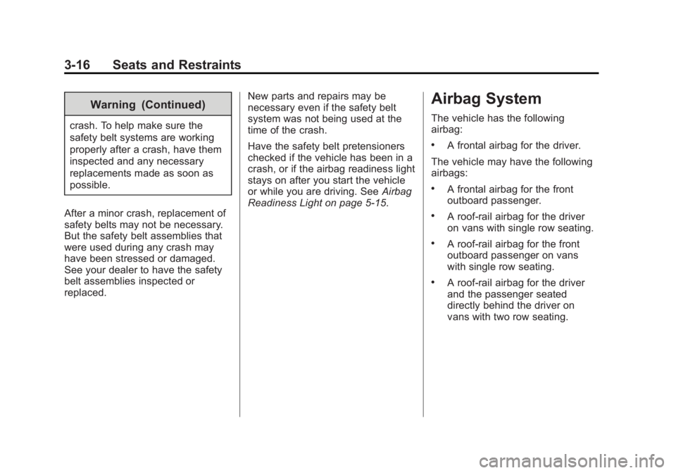 GMC SAVANA PASSENGER 2014  Owners Manual Black plate (16,1)GMC Savana Owner Manual (GMNA-Localizing-U.S./Canada-6014682) -
2014 - CRC 2nd Edition - 8/26/13
3-16 Seats and Restraints
Warning (Continued)
crash. To help make sure the
safety bel