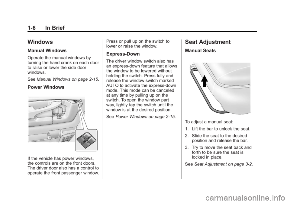 GMC SAVANA PASSENGER 2013 User Guide Black plate (6,1)GMC Savana Owner Manual - 2013 - 2nd Edition - 9/25/12
1-6 In Brief
Windows
Manual Windows
Operate the manual windows by
turning the hand crank on each door
to raise or lower the side