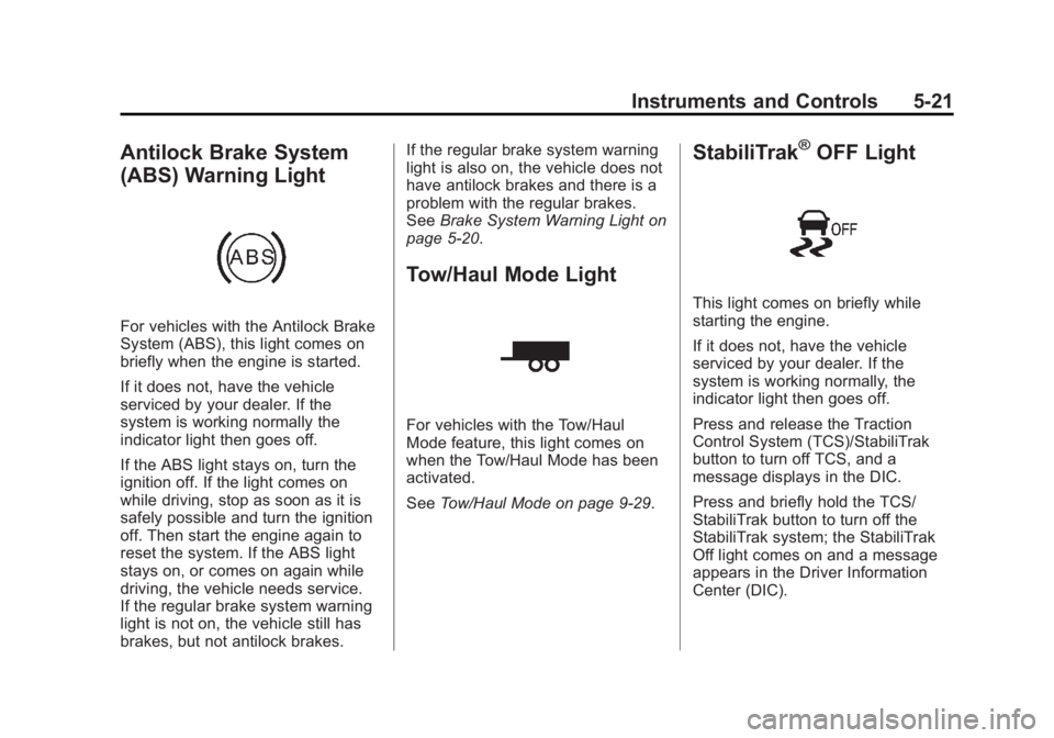 GMC SAVANA PASSENGER 2013  Owners Manual Black plate (21,1)GMC Savana Owner Manual - 2013 - 2nd Edition - 9/25/12
Instruments and Controls 5-21
Antilock Brake System
(ABS) Warning Light
For vehicles with the Antilock Brake
System (ABS), this