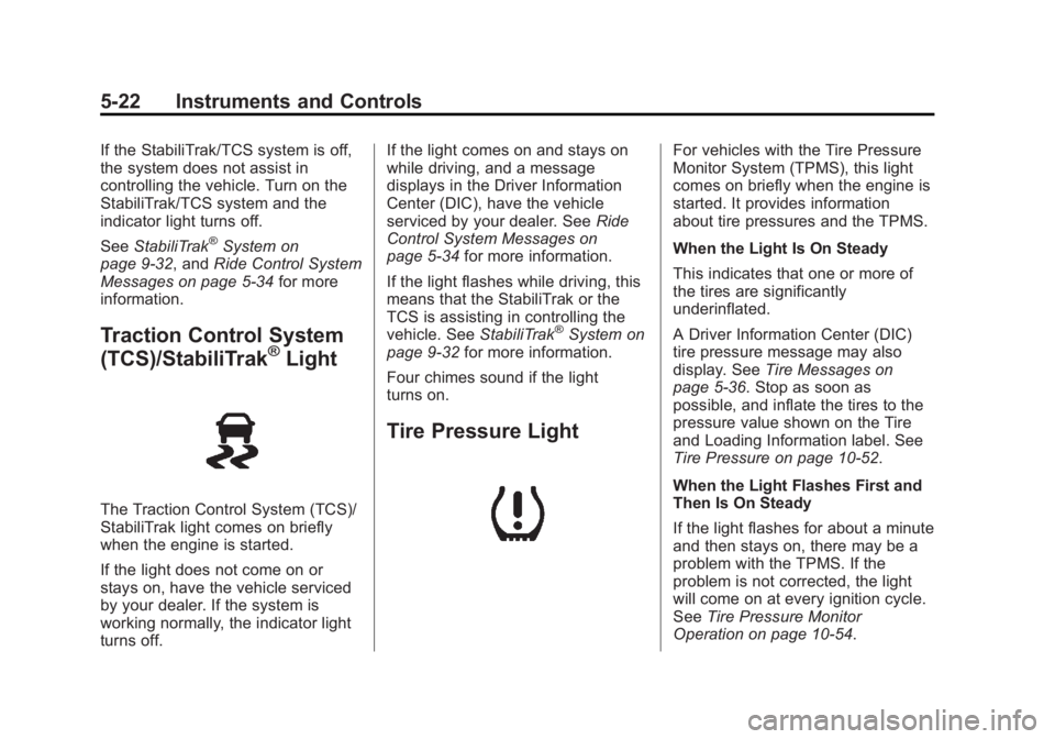 GMC SAVANA PASSENGER 2013  Owners Manual Black plate (22,1)GMC Savana Owner Manual - 2013 - 2nd Edition - 9/25/12
5-22 Instruments and Controls
If the StabiliTrak/TCS system is off,
the system does not assist in
controlling the vehicle. Turn