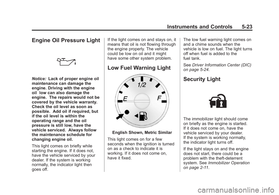 GMC SAVANA PASSENGER 2013  Owners Manual Black plate (23,1)GMC Savana Owner Manual - 2013 - 2nd Edition - 9/25/12
Instruments and Controls 5-23
Engine Oil Pressure Light
Notice:Lack of proper engine oil
maintenance can damage the
engine. Dri