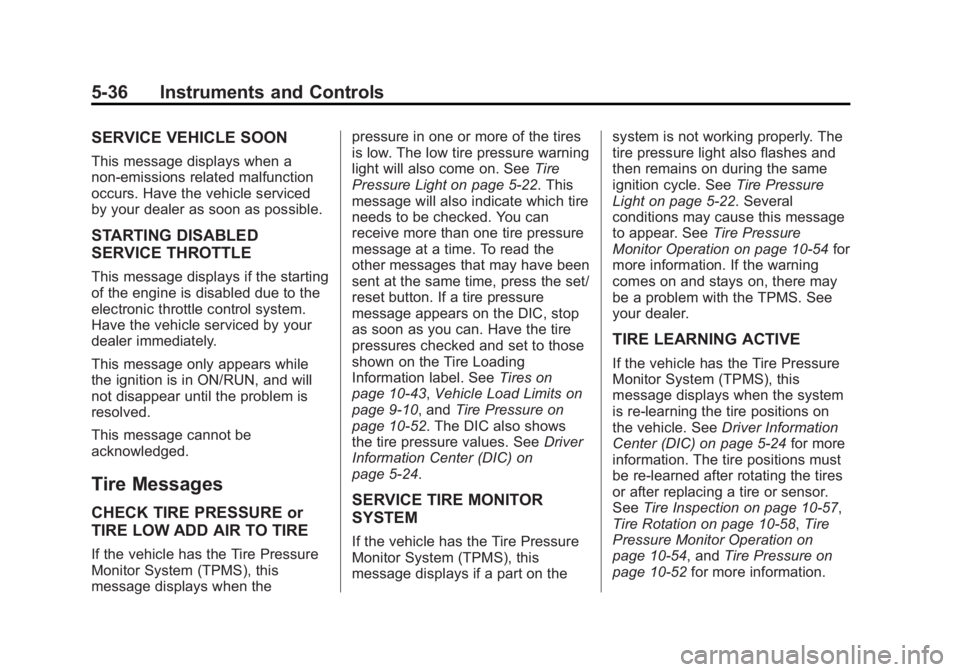 GMC SAVANA PASSENGER 2013  Owners Manual Black plate (36,1)GMC Savana Owner Manual - 2013 - 2nd Edition - 9/25/12
5-36 Instruments and Controls
SERVICE VEHICLE SOON
This message displays when a
non-emissions related malfunction
occurs. Have 