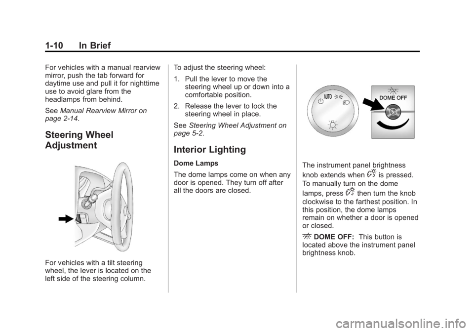 GMC SAVANA PASSENGER 2013 User Guide Black plate (10,1)GMC Savana Owner Manual - 2013 - 2nd Edition - 9/25/12
1-10 In Brief
For vehicles with a manual rearview
mirror, push the tab forward for
daytime use and pull it for nighttime
use to
