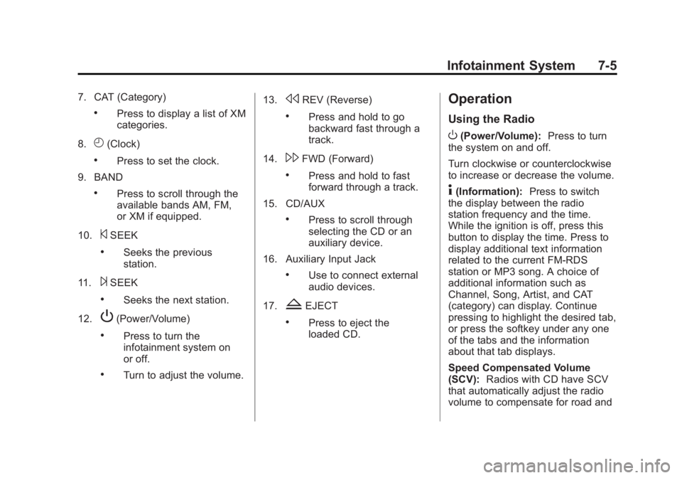 GMC SAVANA PASSENGER 2013  Owners Manual Black plate (5,1)GMC Savana Owner Manual - 2013 - 2nd Edition - 9/25/12
Infotainment System 7-5
7. CAT (Category)
.Press to display a list of XM
categories.
8.
H(Clock)
.Press to set the clock.
9. BAN