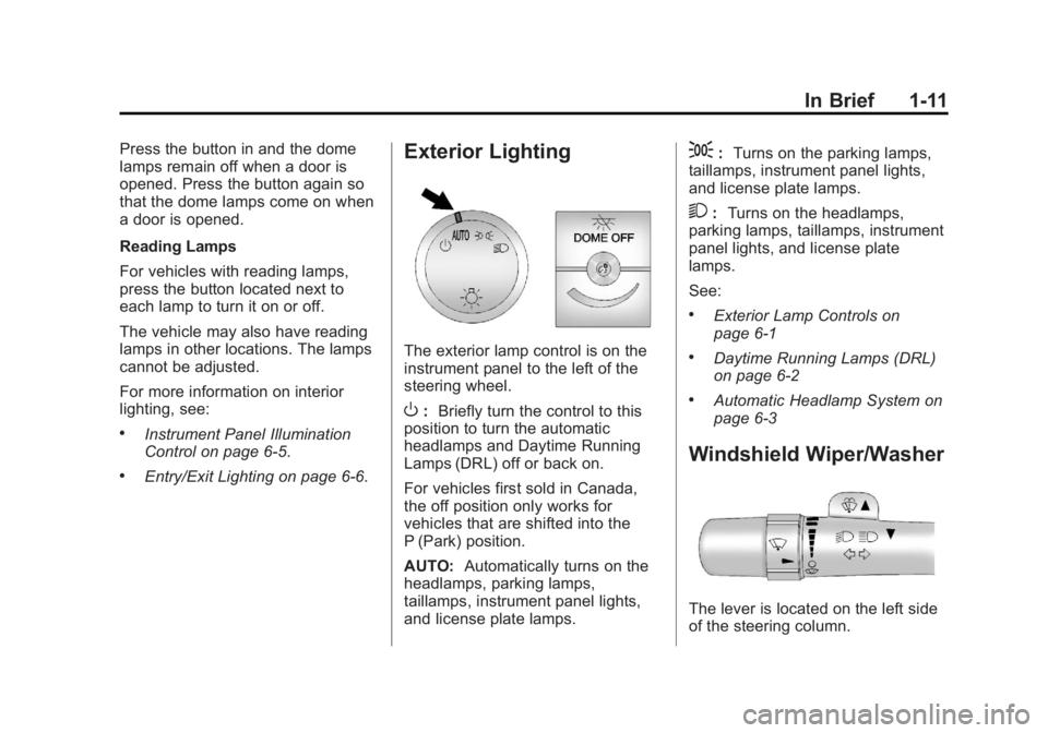 GMC SAVANA PASSENGER 2013 User Guide Black plate (11,1)GMC Savana Owner Manual - 2013 - 2nd Edition - 9/25/12
In Brief 1-11
Press the button in and the dome
lamps remain off when a door is
opened. Press the button again so
that the dome 