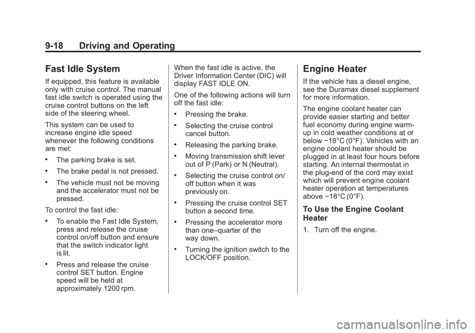GMC SAVANA PASSENGER 2013  Owners Manual Black plate (18,1)GMC Savana Owner Manual - 2013 - 2nd Edition - 9/25/12
9-18 Driving and Operating
Fast Idle System
If equipped, this feature is available
only with cruise control. The manual
fast id