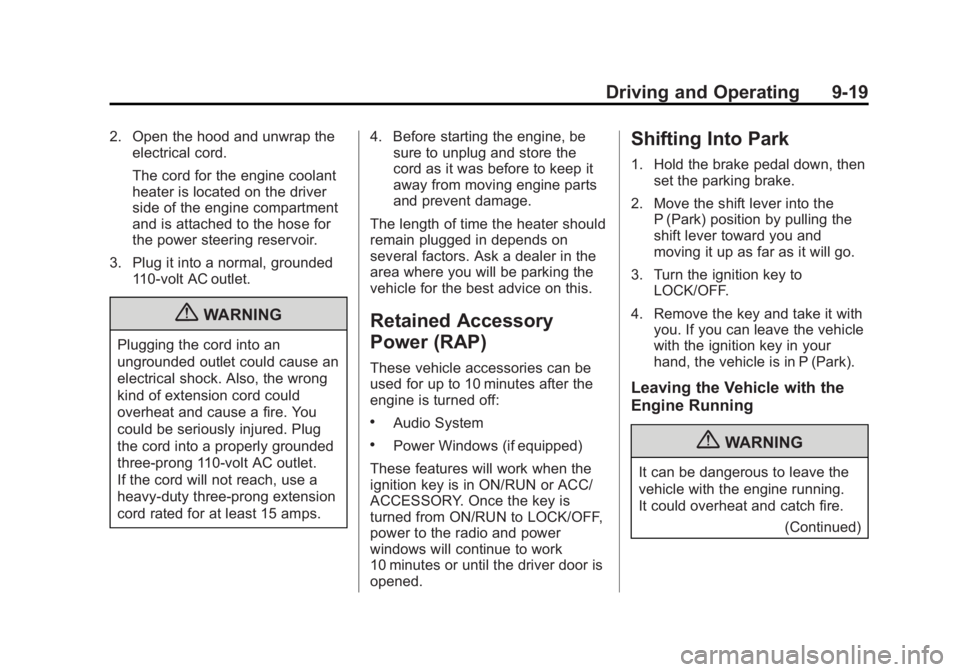 GMC SAVANA PASSENGER 2013 Owners Manual Black plate (19,1)GMC Savana Owner Manual - 2013 - 2nd Edition - 9/25/12
Driving and Operating 9-19
2. Open the hood and unwrap theelectrical cord.
The cord for the engine coolant
heater is located on GMC SAVANA PASSENGER 2013 Owners Manual Black plate (19,1)GMC Savana Owner Manual - 2013 - 2nd Edition - 9/25/12
Driving and Operating 9-19
2. Open the hood and unwrap theelectrical cord.
The cord for the engine coolant
heater is located on
