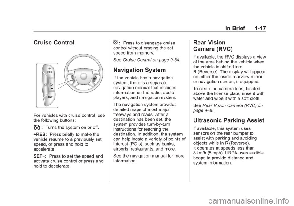 GMC SAVANA PASSENGER 2013 Owners Manual Black plate (17,1)GMC Savana Owner Manual - 2013 - 2nd Edition - 9/25/12
In Brief 1-17
Cruise Control
For vehicles with cruise control, use
the following buttons:
I:Turns the system on or off.
+RES: P GMC SAVANA PASSENGER 2013 Owners Manual Black plate (17,1)GMC Savana Owner Manual - 2013 - 2nd Edition - 9/25/12
In Brief 1-17
Cruise Control
For vehicles with cruise control, use
the following buttons:
I:Turns the system on or off.
+RES: P