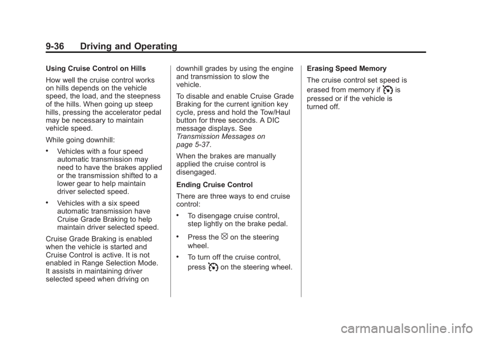 GMC SAVANA PASSENGER 2013  Owners Manual Black plate (36,1)GMC Savana Owner Manual - 2013 - 2nd Edition - 9/25/12
9-36 Driving and Operating
Using Cruise Control on Hills
How well the cruise control works
on hills depends on the vehicle
spee