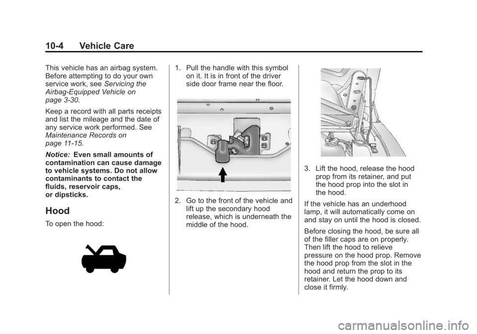 GMC SAVANA PASSENGER 2013 Owners Manual Black plate (4,1)GMC Savana Owner Manual - 2013 - 2nd Edition - 9/25/12
10-4 Vehicle Care
This vehicle has an airbag system.
Before attempting to do your own
service work, seeServicing the
Airbag-Equi GMC SAVANA PASSENGER 2013 Owners Manual Black plate (4,1)GMC Savana Owner Manual - 2013 - 2nd Edition - 9/25/12
10-4 Vehicle Care
This vehicle has an airbag system.
Before attempting to do your own
service work, seeServicing the
Airbag-Equi
