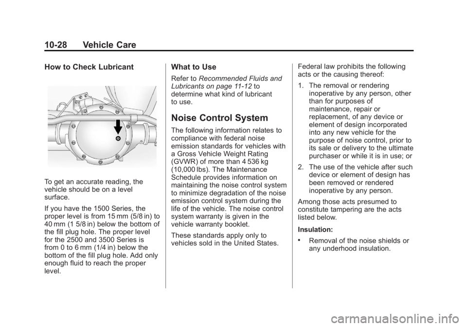 GMC SAVANA PASSENGER 2013 Owners Manual Black plate (28,1)GMC Savana Owner Manual - 2013 - 2nd Edition - 9/25/12
10-28 Vehicle Care
How to Check Lubricant
To get an accurate reading, the
vehicle should be on a level
surface.
If you have the GMC SAVANA PASSENGER 2013 Owners Manual Black plate (28,1)GMC Savana Owner Manual - 2013 - 2nd Edition - 9/25/12
10-28 Vehicle Care
How to Check Lubricant
To get an accurate reading, the
vehicle should be on a level
surface.
If you have the