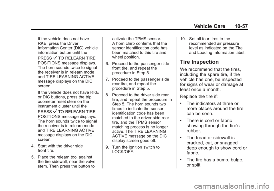 GMC SAVANA PASSENGER 2013 Owners Manual Black plate (57,1)GMC Savana Owner Manual - 2013 - 2nd Edition - 9/25/12
Vehicle Care 10-57
If the vehicle does not have
RKE, press the Driver
Information Center (DIC) vehicle
information button until GMC SAVANA PASSENGER 2013 Owners Manual Black plate (57,1)GMC Savana Owner Manual - 2013 - 2nd Edition - 9/25/12
Vehicle Care 10-57
If the vehicle does not have
RKE, press the Driver
Information Center (DIC) vehicle
information button until