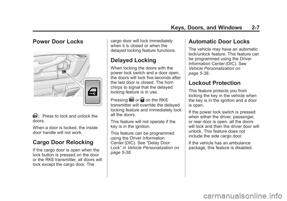 GMC SAVANA PASSENGER 2013 Owners Guide Black plate (7,1)GMC Savana Owner Manual - 2013 - 2nd Edition - 9/25/12
Keys, Doors, and Windows 2-7
Power Door Locks
T:Press to lock and unlock the
doors.
When a door is locked, the inside
door handl