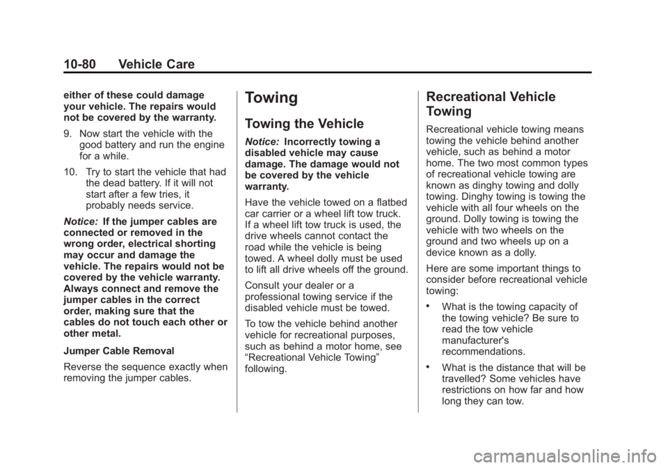 GMC SAVANA PASSENGER 2013  Owners Manual Black plate (80,1)GMC Savana Owner Manual - 2013 - 2nd Edition - 9/25/12
10-80 Vehicle Care
either of these could damage
your vehicle. The repairs would
not be covered by the warranty.
9. Now start th