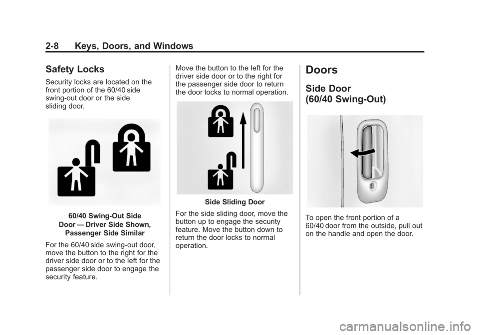 GMC SAVANA PASSENGER 2013 Owners Guide Black plate (8,1)GMC Savana Owner Manual - 2013 - 2nd Edition - 9/25/12
2-8 Keys, Doors, and Windows
Safety Locks
Security locks are located on the
front portion of the 60/40 side
swing-out door or th