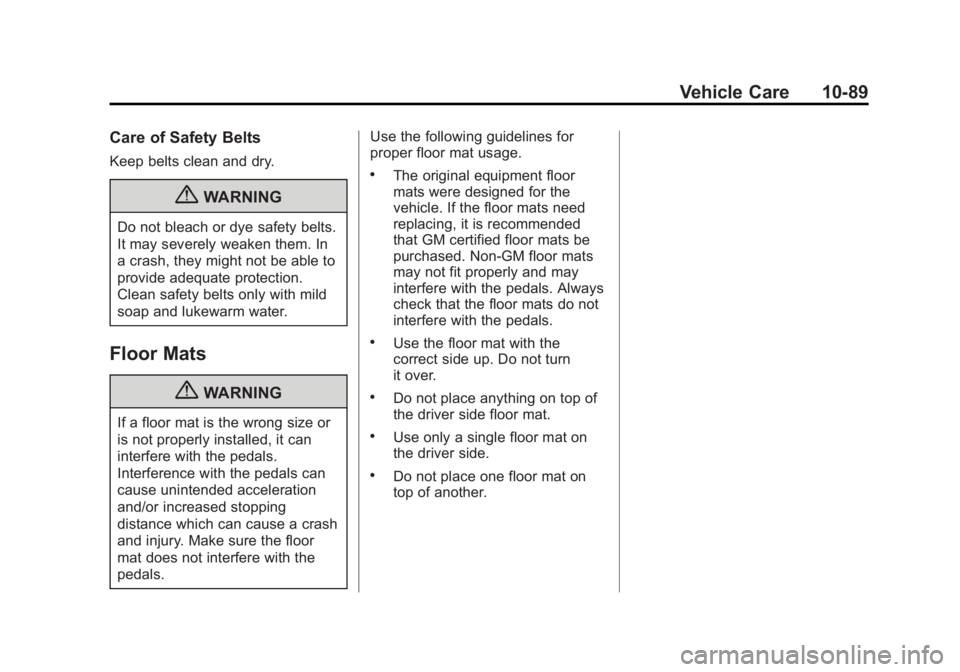 GMC SAVANA PASSENGER 2013 Owners Manual Black plate (89,1)GMC Savana Owner Manual - 2013 - 2nd Edition - 9/25/12
Vehicle Care 10-89
Care of Safety Belts
Keep belts clean and dry.
{WARNING
Do not bleach or dye safety belts.
It may severely w GMC SAVANA PASSENGER 2013 Owners Manual Black plate (89,1)GMC Savana Owner Manual - 2013 - 2nd Edition - 9/25/12
Vehicle Care 10-89
Care of Safety Belts
Keep belts clean and dry.
{WARNING
Do not bleach or dye safety belts.
It may severely w