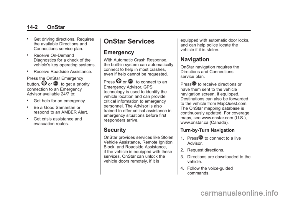 GMC SAVANA PASSENGER 2013  Owners Manual Black plate (2,1)GMC Savana Owner Manual - 2013 - 2nd Edition - 9/25/12
14-2 OnStar
.Get driving directions. Requires
the available Directions and
Connections service plan.
.Receive On-Demand
Diagnost