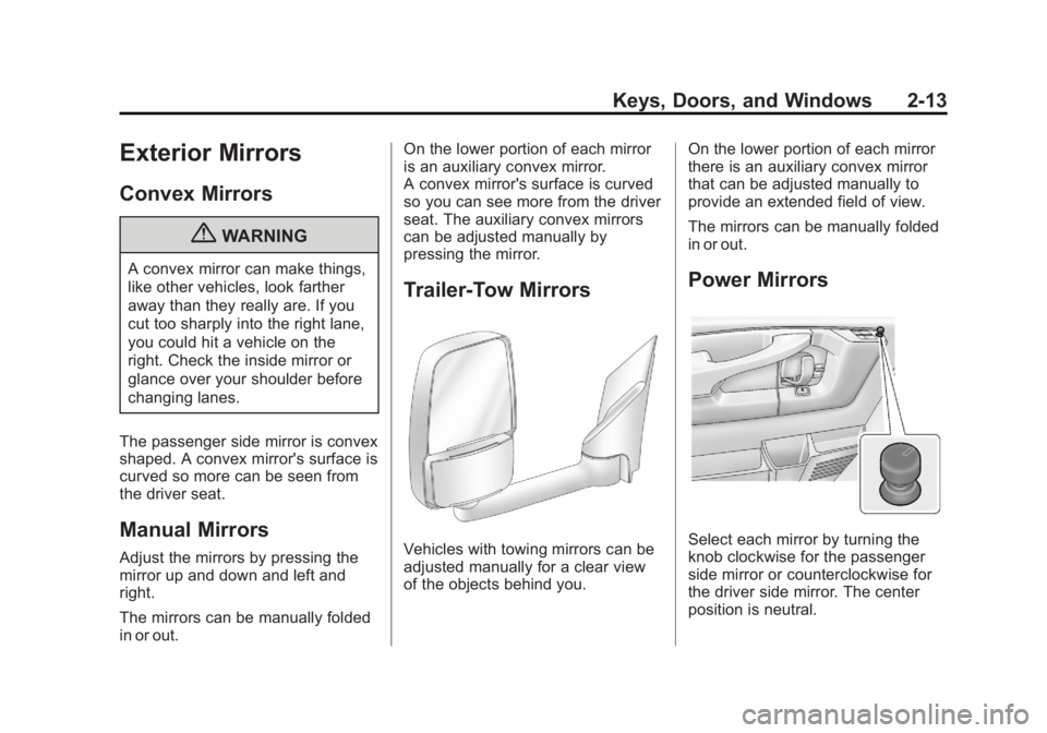 GMC SAVANA PASSENGER 2013 Owners Guide Black plate (13,1)GMC Savana Owner Manual - 2013 - 2nd Edition - 9/25/12
Keys, Doors, and Windows 2-13
Exterior Mirrors
Convex Mirrors
{WARNING
A convex mirror can make things,
like other vehicles, lo