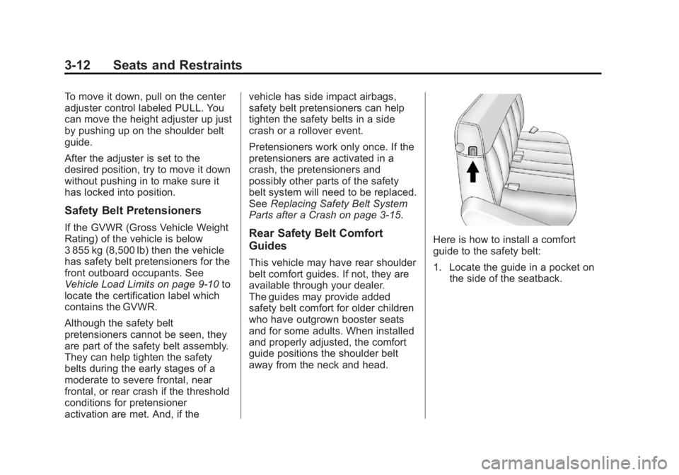 GMC SAVANA PASSENGER 2013 Workshop Manual Black plate (12,1)GMC Savana Owner Manual - 2013 - 2nd Edition - 9/25/12
3-12 Seats and Restraints
To move it down, pull on the center
adjuster control labeled PULL. You
can move the height adjuster u