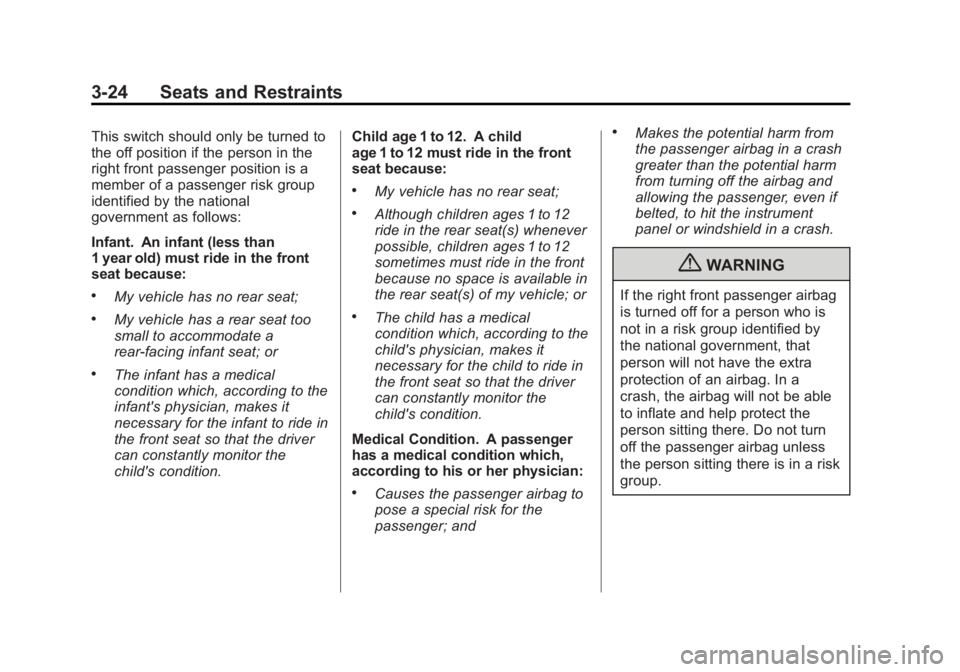 GMC SAVANA PASSENGER 2013 Repair Manual Black plate (24,1)GMC Savana Owner Manual - 2013 - 2nd Edition - 9/25/12
3-24 Seats and Restraints
This switch should only be turned to
the off position if the person in the
right front passenger posi