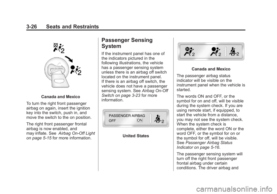 GMC SAVANA PASSENGER 2013 Repair Manual Black plate (26,1)GMC Savana Owner Manual - 2013 - 2nd Edition - 9/25/12
3-26 Seats and Restraints
Canada and Mexico
To turn the right front passenger
airbag on again, insert the ignition
key into the