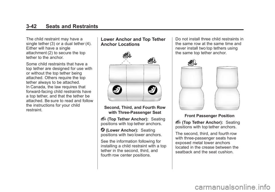 GMC SAVANA PASSENGER 2013 Manual Online Black plate (42,1)GMC Savana Owner Manual - 2013 - 2nd Edition - 9/25/12
3-42 Seats and Restraints
The child restraint may have a
single tether (3) or a dual tether (4).
Either will have a single
atta