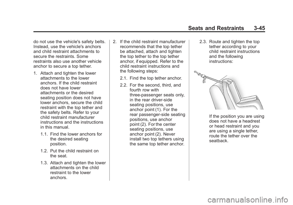 GMC SAVANA PASSENGER 2013 Manual Online Black plate (45,1)GMC Savana Owner Manual - 2013 - 2nd Edition - 9/25/12
Seats and Restraints 3-45
do not use the vehicle's safety belts.
Instead, use the vehicle's anchors
and child restraint