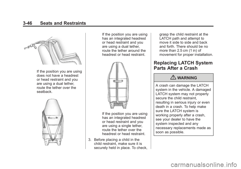 GMC SAVANA PASSENGER 2013 Manual Online Black plate (46,1)GMC Savana Owner Manual - 2013 - 2nd Edition - 9/25/12
3-46 Seats and Restraints
If the position you are using
does not have a headrest
or head restraint and you
are using a dual tet