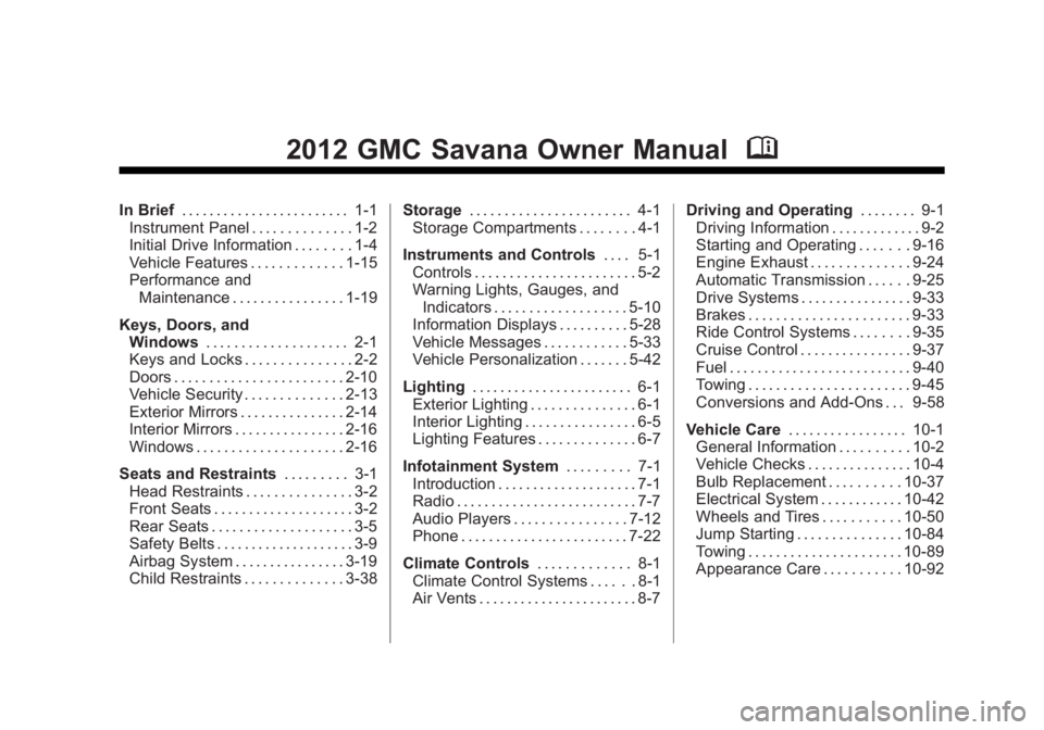 GMC SAVANA PASSENGER 2012 Owners Manual Black plate (1,1)GMC Savana Owner Manual - 2012 - 2nd - 11/11/11
2012 GMC Savana Owner ManualM
In Brief. . . . . . . . . . . . . . . . . . . . . . . . 1-1
Instrument Panel . . . . . . . . . . . . . . GMC SAVANA PASSENGER 2012 Owners Manual Black plate (1,1)GMC Savana Owner Manual - 2012 - 2nd - 11/11/11
2012 GMC Savana Owner ManualM
In Brief. . . . . . . . . . . . . . . . . . . . . . . . 1-1
Instrument Panel . . . . . . . . . . . . . .