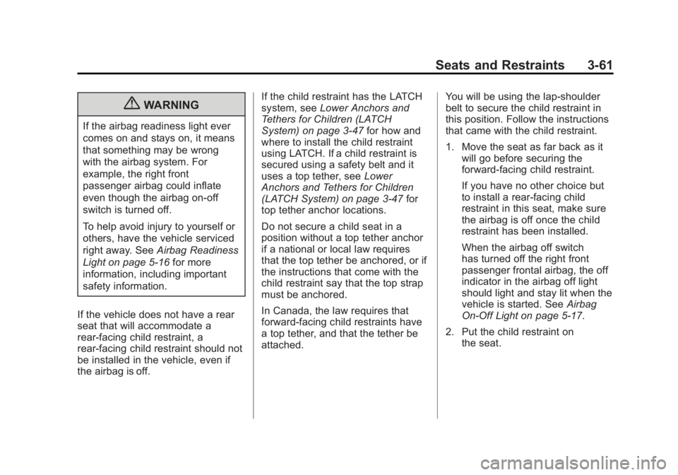 GMC SAVANA PASSENGER 2012  Owners Manual Black plate (61,1)GMC Savana Owner Manual - 2012 - 2nd - 11/15/11
Seats and Restraints 3-61
{WARNING
If the airbag readiness light ever
comes on and stays on, it means
that something may be wrong
with