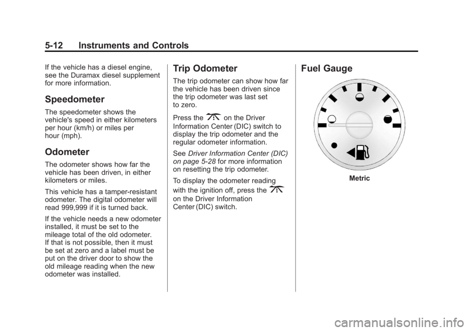 GMC SAVANA PASSENGER 2012  Owners Manual Black plate (12,1)GMC Savana Owner Manual - 2012 - 2nd - 11/11/11
5-12 Instruments and Controls
If the vehicle has a diesel engine,
see the Duramax diesel supplement
for more information.
Speedometer
