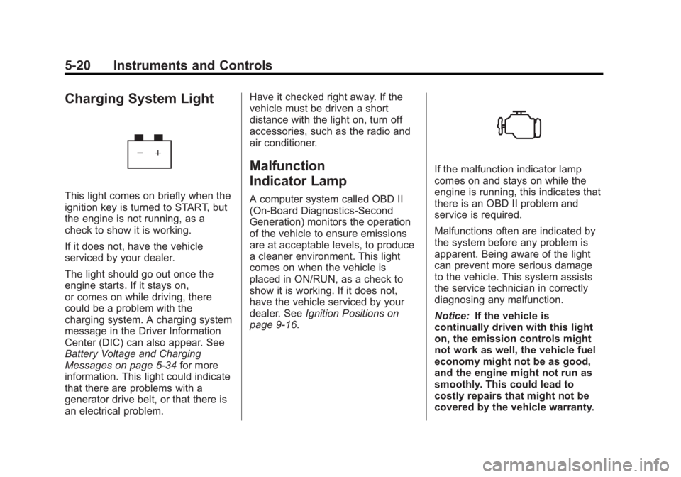 GMC SAVANA PASSENGER 2012 Owners Manual Black plate (20,1)GMC Savana Owner Manual - 2012 - 2nd - 11/11/11
5-20 Instruments and Controls
Charging System Light
This light comes on briefly when the
ignition key is turned to START, but
the engi GMC SAVANA PASSENGER 2012 Owners Manual Black plate (20,1)GMC Savana Owner Manual - 2012 - 2nd - 11/11/11
5-20 Instruments and Controls
Charging System Light
This light comes on briefly when the
ignition key is turned to START, but
the engi
