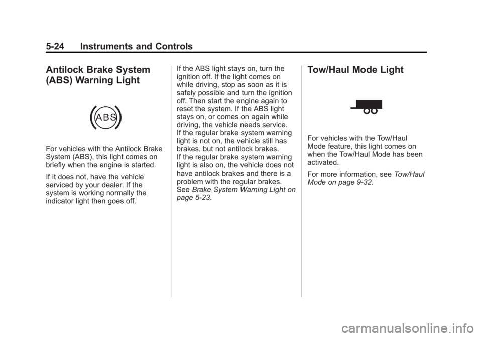 GMC SAVANA PASSENGER 2012 Owners Manual Black plate (24,1)GMC Savana Owner Manual - 2012 - 2nd - 11/11/11
5-24 Instruments and Controls
Antilock Brake System
(ABS) Warning Light
For vehicles with the Antilock Brake
System (ABS), this light GMC SAVANA PASSENGER 2012 Owners Manual Black plate (24,1)GMC Savana Owner Manual - 2012 - 2nd - 11/11/11
5-24 Instruments and Controls
Antilock Brake System
(ABS) Warning Light
For vehicles with the Antilock Brake
System (ABS), this light