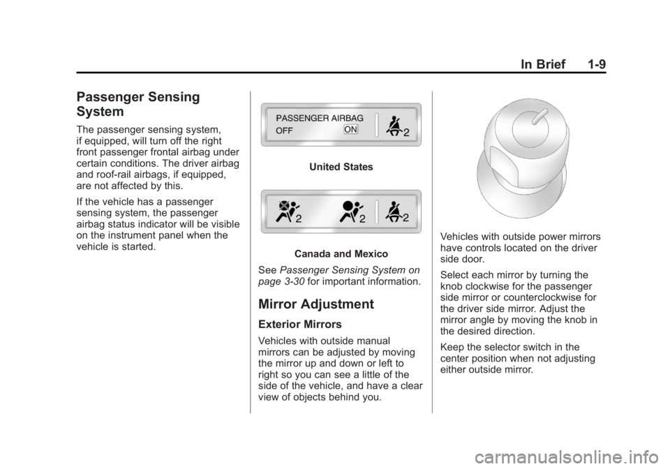 GMC SAVANA PASSENGER 2012 User Guide Black plate (9,1)GMC Savana Owner Manual - 2012 - 2nd - 11/11/11
In Brief 1-9
Passenger Sensing
System
The passenger sensing system,
if equipped, will turn off the right
front passenger frontal airbag GMC SAVANA PASSENGER 2012 User Guide Black plate (9,1)GMC Savana Owner Manual - 2012 - 2nd - 11/11/11
In Brief 1-9
Passenger Sensing
System
The passenger sensing system,
if equipped, will turn off the right
front passenger frontal airbag