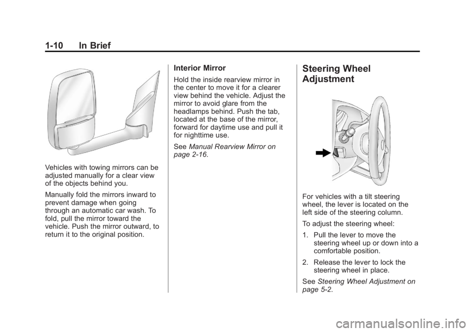 GMC SAVANA PASSENGER 2012 User Guide Black plate (10,1)GMC Savana Owner Manual - 2012 - 2nd - 11/11/11
1-10 In Brief
Vehicles with towing mirrors can be
adjusted manually for a clear view
of the objects behind you.
Manually fold the mirr GMC SAVANA PASSENGER 2012 User Guide Black plate (10,1)GMC Savana Owner Manual - 2012 - 2nd - 11/11/11
1-10 In Brief
Vehicles with towing mirrors can be
adjusted manually for a clear view
of the objects behind you.
Manually fold the mirr